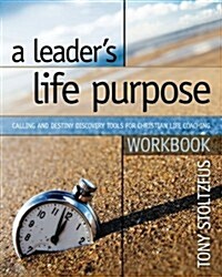 A Leaders Life Purpose Workbook: Calling and Destiny Discovery Tools for Christian Life Coaching (Paperback)