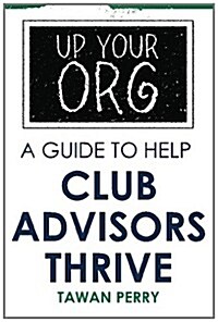 Up Your Org a Guide to Help Club Advisors Thrive (Paperback)