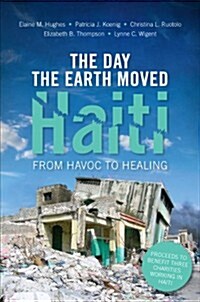 The Day the Earth Moved Haiti: From Havoc to Healing (Paperback)