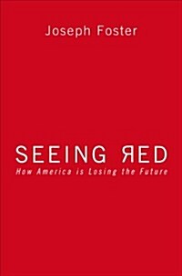 Seeing Red: How America Is Losing the Future (Paperback)