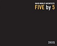 Five by 5 : David Morley Architects (Paperback)