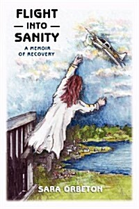 Flight Into Sanity: A Memoir of Recovery (Paperback)