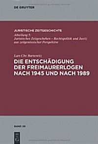 Die Entsch?igung der Freimaurerlogen nach 1945 und nach 1989 (Hardcover)