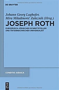 Joseph Roth: Europaisch-Judischer Schriftsteller Und Osterreichischer Universalist (Hardcover)