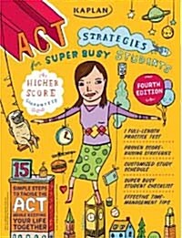 Kaplan ACT Strategies for Super Busy Students: 15 Simple Steps to Tackle the ACT While Keeping Your Life Together                                      (Paperback, 4th)