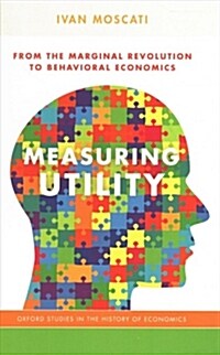 Measuring Utility: From the Marginal Revolution to Behavioral Economics (Hardcover)