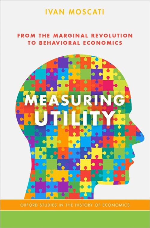Measuring Utility: From the Marginal Revolution to Behavioral Economics (Paperback)