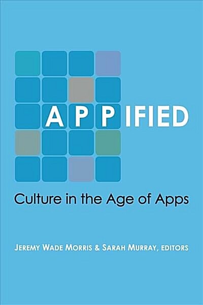 Appified: Culture in the Age of Apps (Hardcover)