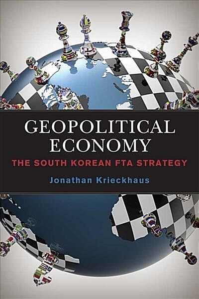 Geopolitical Economy: The South Korean Fta Strategy (Hardcover)