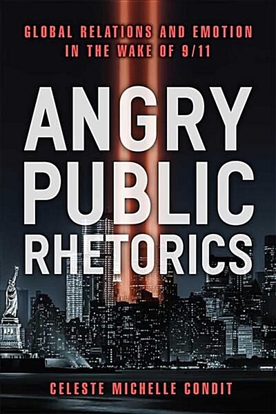 Angry Public Rhetorics: Global Relations and Emotion in the Wake of 9/11 (Hardcover)