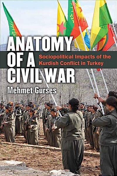 Anatomy of a Civil War: Sociopolitical Impacts of the Kurdish Conflict in Turkey (Hardcover)