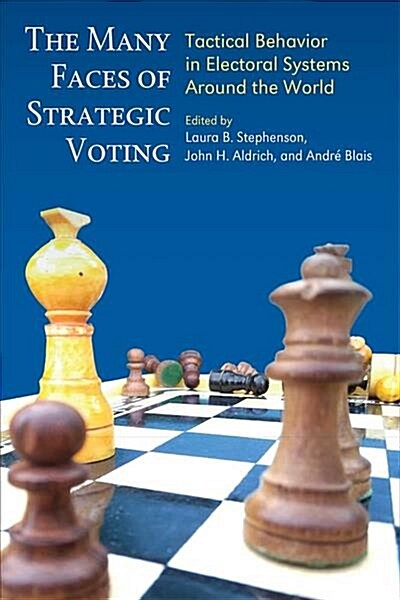 The Many Faces of Strategic Voting: Tactical Behavior in Electoral Systems Around the World (Hardcover)