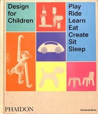 Design for children : play, ride, learn, eat, create, sit, sleep