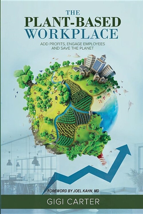 The Plant-Based Workplace: Add Profits, Engage Employees and Save the Planet (Paperback)