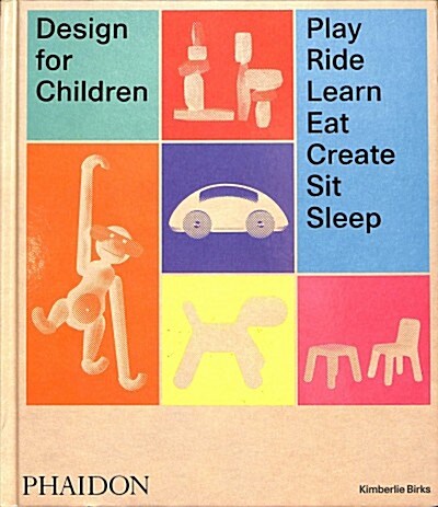 Design for Children : Play, Ride, Learn, Eat, Create, Sit, Sleep (Hardcover)