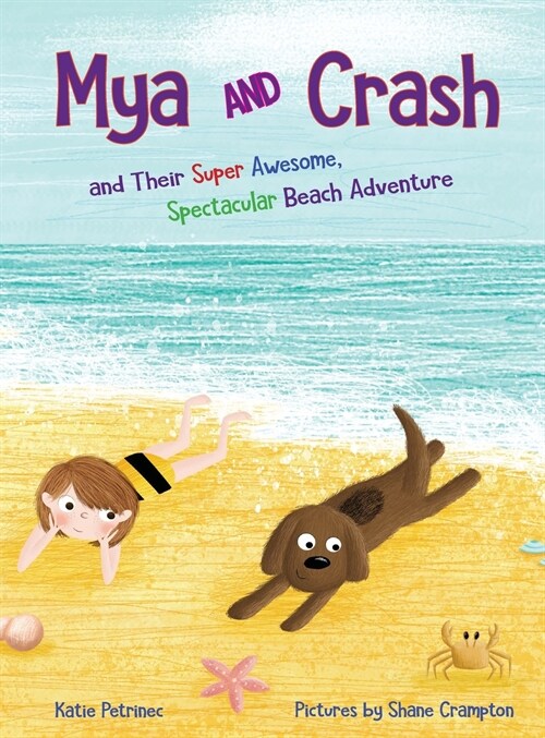 Mya and Crash: and Their Super Awesome, Spectacular Beach Adventure (Hardcover)