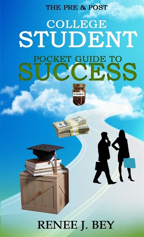 The Pre & Post College Student Pocket Guide to Success: How to Attend College with Little to No Debt, Proactively Prepare for the Workforce, Obtain & (Paperback)