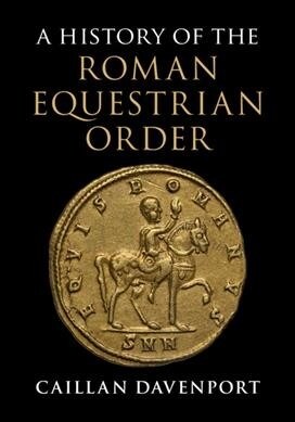 A History of the Roman Equestrian Order (Hardcover)