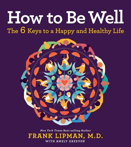 How to Be Well: The 6 Keys to a Happy and Healthy Life (Paperback)