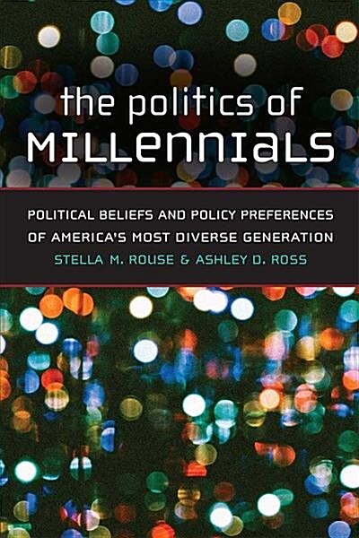 The Politics of Millennials: Political Beliefs and Policy Preferences of Americas Most Diverse Generation (Hardcover)