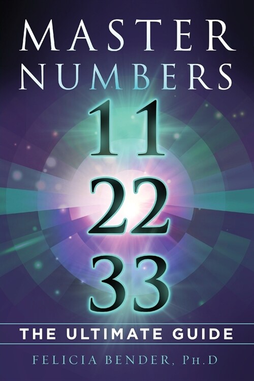 Master Numbers 11, 22, 33: The Ultimate Guide (Paperback)