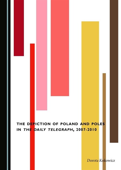 The Depiction of Poland and Poles in the Daily Telegraph, 2007-2010 (Hardcover)