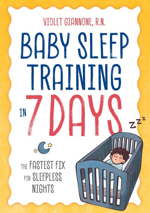 Baby Sleep Training in 7 Days: The Fastest Fix for Sleepless Nights (Paperback)