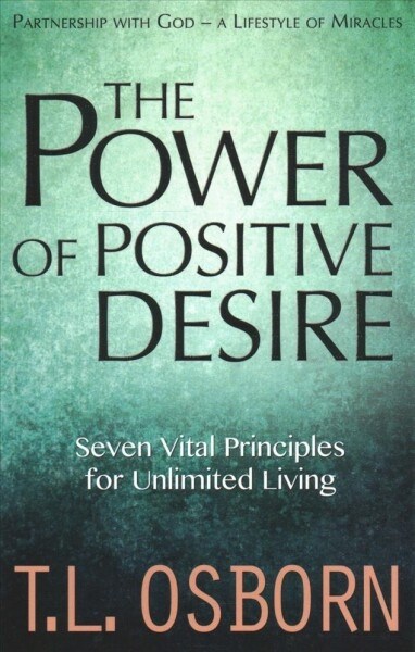 The Power of Positive Desire: Seven Vital Principles for Unlimited Living (Paperback)
