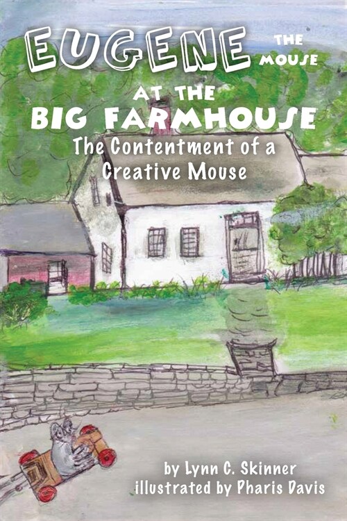 Eugene the Mouse at the Big Farmhouse: The Contentment of a Creative Mouse (Paperback)