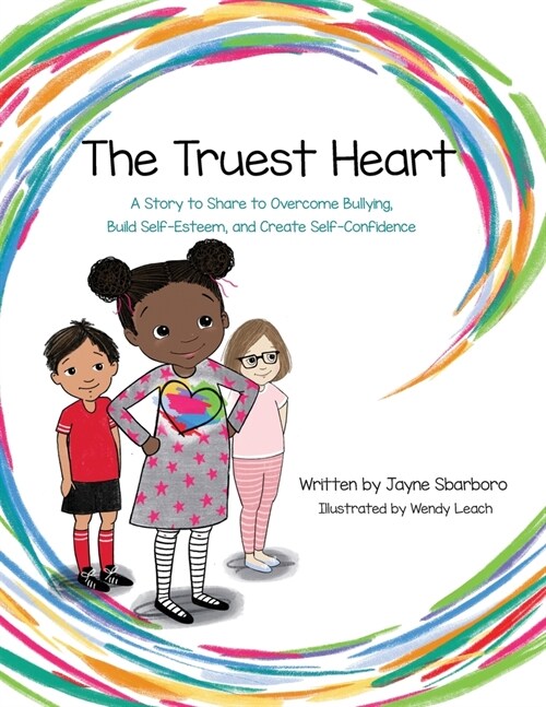 The Truest Heart: A Story to Share to Overcome Bullying, Build Self-Esteem, and Create Self-Confidence (Paperback)