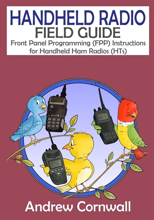 Handheld Radio Field Guide: Front Panel Programming (Fpp) Instructions for Handheld Ham Radios (Hts) (Paperback)