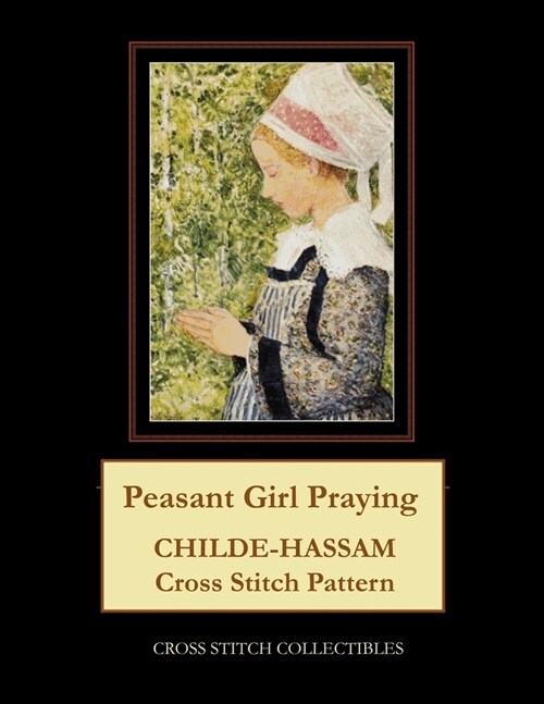 Peasant Girl Praying: Childe-Hassam Cross Stitch Pattern (Paperback)