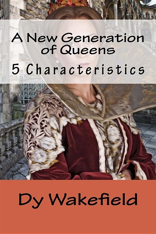 A New Generation of Queens: 5 Characteristics (Paperback)