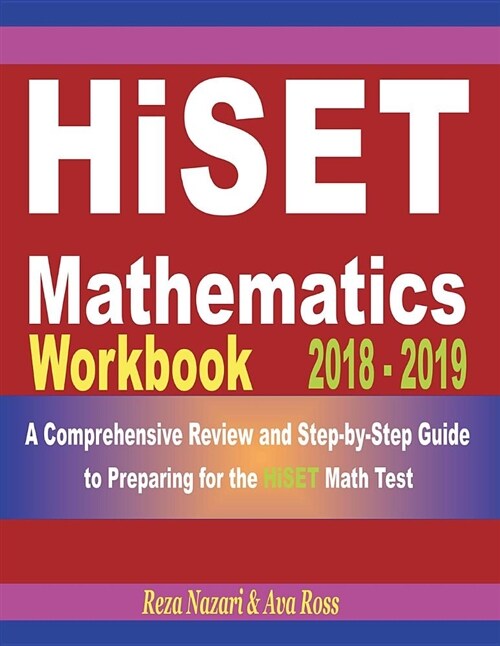 Hiset Mathematics Workbook 2018 - 2019: A Comprehensive Review and Step-By-Step Guide to Preparing for the Hiset Math (Paperback)