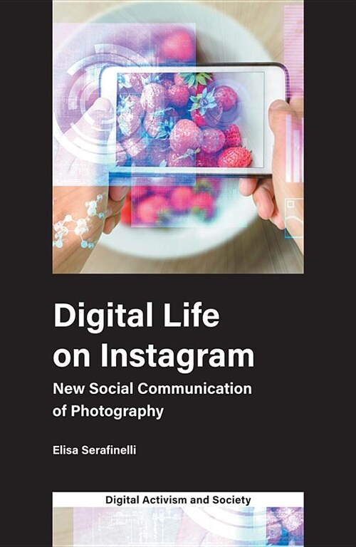 Digital Life on Instagram : New Social Communication of Photography (Paperback)