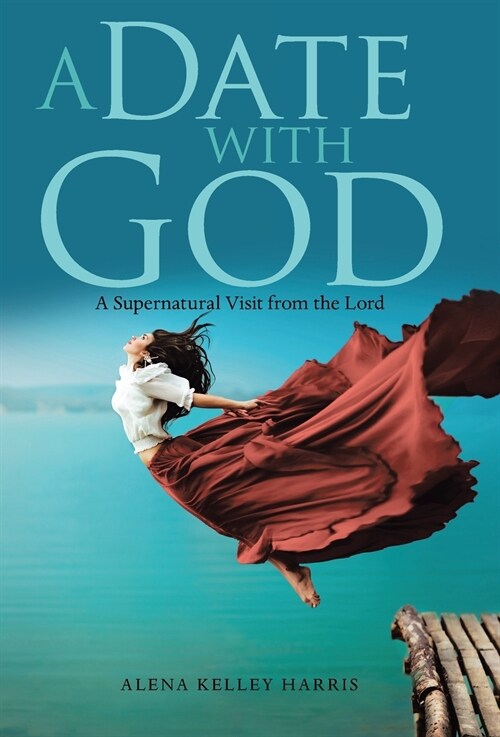 A Date with God: A Supernatural Visit from the Lord (Hardcover)