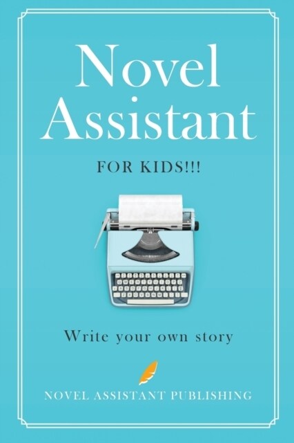 Novel Assistant for Kids: Write Your Own Story (Paperback)