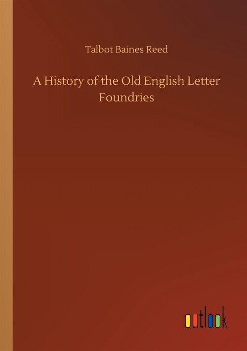 A History of the Old English Letter Foundries (Paperback)