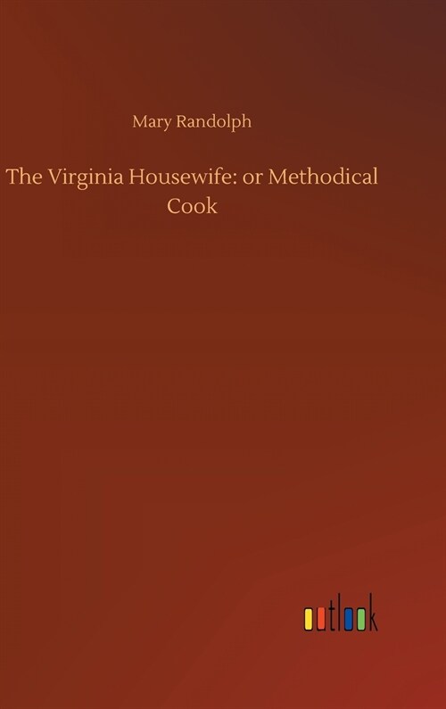 The Virginia Housewife: Or Methodical Cook (Hardcover)