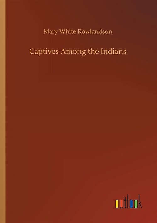Captives Among the Indians (Paperback)