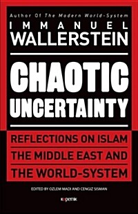 Chaotic Uncertainty: Reflections on Islam the Middle East and the World System (Paperback)