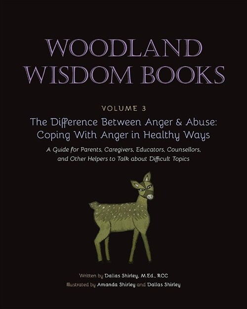 The Difference Between Anger & Abuse: Coping with Anger in Healthy Ways: A Guide for Parents, Caregivers, Educators, Counsellors, and Other Helpers to (Paperback)