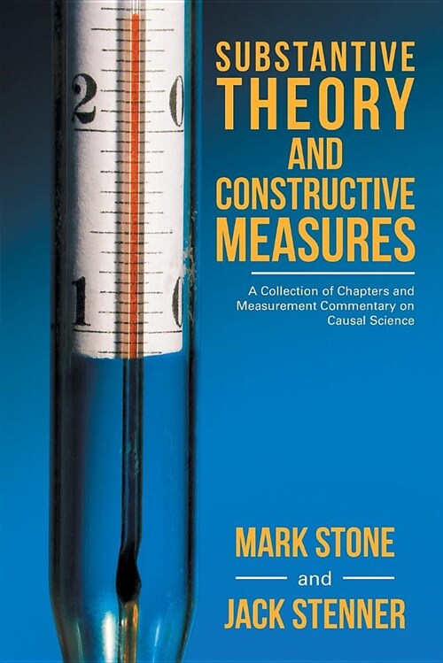 Substantive Theory and Constructive Measures: A Collection of Chapters and Measurement Commentary on Causal Science (Paperback)