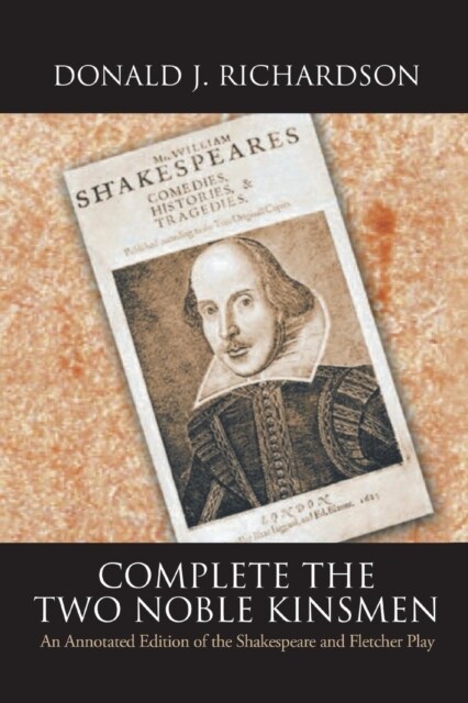 Complete the Two Noble Kinsmen: An Annotated Edition of the Shakespeare and Fletcher Play (Paperback)