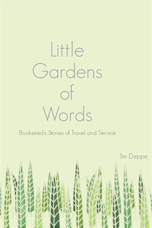 Little Gardens of Words: Bookseeds Stories of Travel and Service (Paperback)