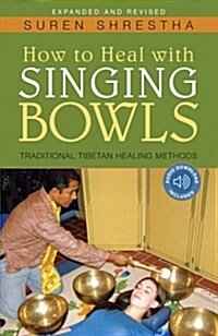 How to Heal with Singing Bowls: Traditional Tibetan Healing Methods (Paperback, 3)