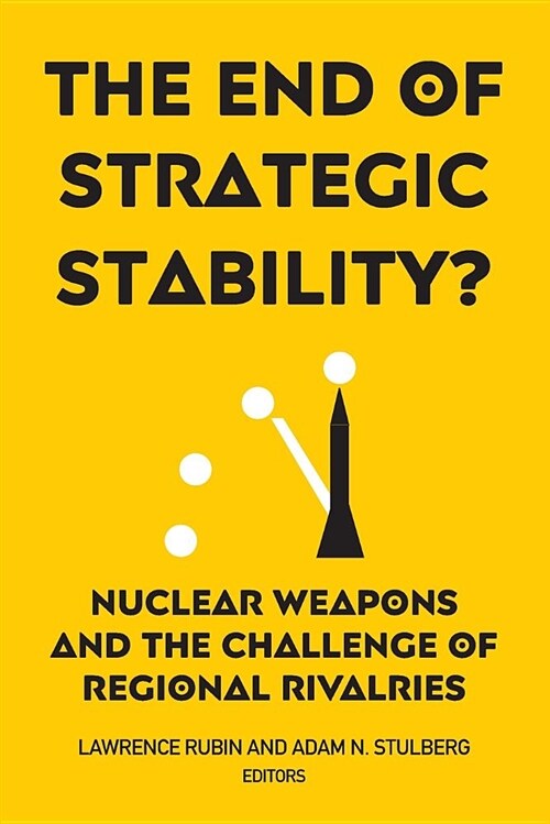 The End of Strategic Stability?: Nuclear Weapons and the Challenge of Regional Rivalries (Paperback)