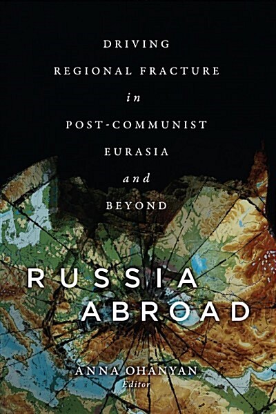 Russia Abroad: Driving Regional Fracture in Post-Communist Eurasia and Beyond (Paperback)