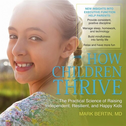 How Children Thrive: The Practical Science of Raising Independent, Resilient, and Happy Kids (Audio CD)