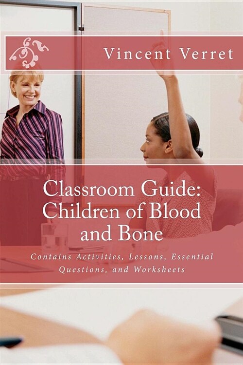 Classroom Guide: Children of Blood and Bone: Contains Activities, Lessons, Essential Questions, and Worksheets (Paperback)